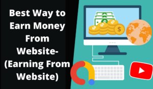 Best Way to Earn Money From Website-(Earning From Website)