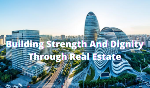 Building Strength And Dignity Through Real Estate