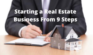 Starting a Real Estate Business From 9 Steps