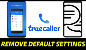 How to Remove Truecaller as Default Calling and Messaging app