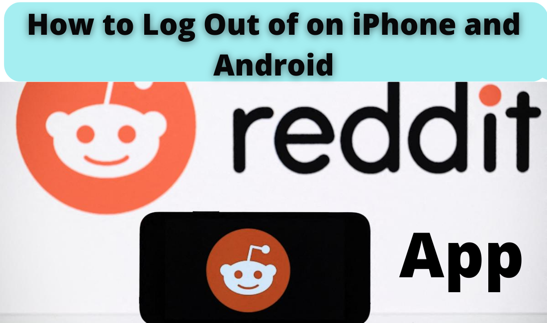 How to Log Out of Reddit App on iPhone and Android