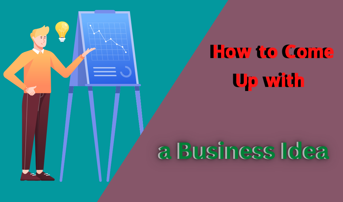 How to Come Up with a Business Idea