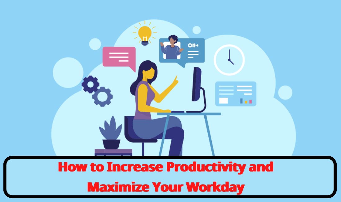 How to Increase Productivity and Maximize Your Workday