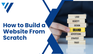 How to Build a Website From Scratch in 10 Simple Steps
