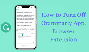 How to Turn Off Grammarly App, Browser Extension